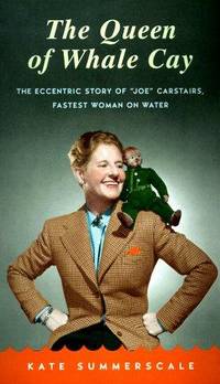 image of The Queen of Whale Cay: The Eccentric Story of 'Joe' Carstairs, Fastest Woman on Water