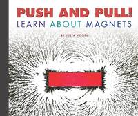 Push and Pull! : Learn about Magnets