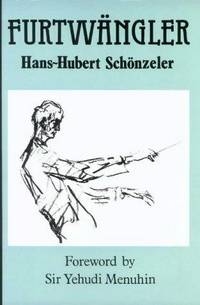 Furtwangler by Hans-Hubert Schonzeler; Foreword-Yehudi Menuhin - 1990-04