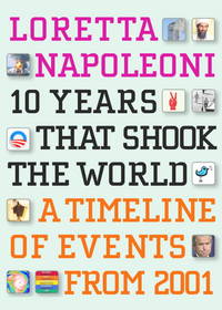 10 Years That Shook the World: A Timeline of Events from 2001 by Napoleoni, Loretta - 1899-12-30