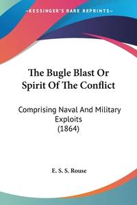 The Bugle Blast Or Spirit Of The Conflict: Comprising Naval And Military Exploits (1864)