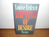 Baptism of Desire : Poems by Louise Erdrich - 1989