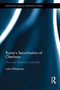 RUSSIA'S SECURITIZATION OF CHECHNYA: HOW WAR BECAME ACCEPTABLE
