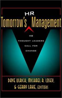 Tomorrow's HR Management: 48 Thought Leaders Call for Change Ulrich, Dave; Losey, Michael R....