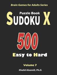 Sudoku X Puzzle Book: 500 Easy to Hard :: Keep Your Brain Young (Brain Games for Adults)