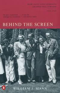 Behind the Screen: How Gays and Lesbians Shaped Hollywood, 1910-1969