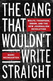 The Gang That Wouldn't write Straight; Wofle, Thompson, Didion, and the New journalism Revolution