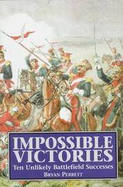 Impossible Victories : Ten Unlikely Battlefield Successes by Perrett, Bryan - 1997