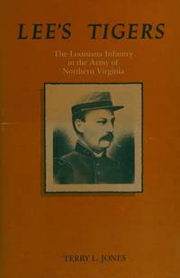 Lee's Tigers: The Louisiana Infantry in the Army of Northern Virginia