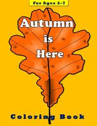 Autumn is Here: Coloring Book for Children Ages 2-7 (Coloring Books)