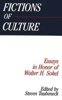 FICTIONS OF CULTURE : ESSAYS IN HONOR OF WALTER H. SOKEL