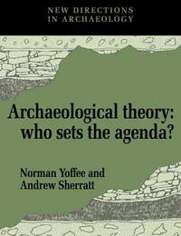 Archaeological Theory: Who Sets the Agenda? (New Directions in Archaeology) by Editor-Norman Yoffee; Editor-Andrew Sherratt - 1993-07-30