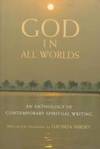 GOD IN ALL WORLDS: An Anthology of Contemporary Spiritual Writing