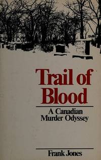 Trail of Blood A Canadian Murder Odyssey