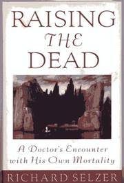 Raising the Dead: 2a Doctor&#039;s Encounter with His Own Mortality by Selzer, Richard - 1994