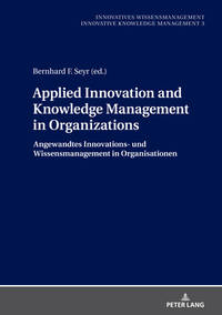 Applied Innovation and Knowledge Management in Organizations: Angewandtes Innovations- und...