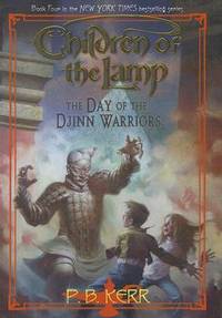 The Day of the Djinn Warriors (Children of the Lamp #4) by P.B. Kerr, P. B. Kerr