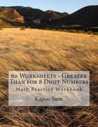 60 Worksheets - Greater Than for 8 Digit Numbers: Math Practice Workbook