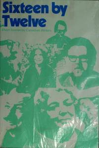 Sixteen by twelve;: Short stories by Canadian writers