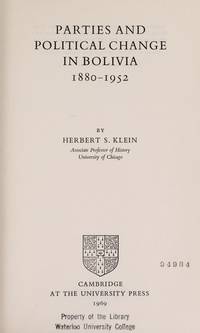 Parties and Political Change in Bolivia 1880-1952 by Klein, Herbert S - 1969