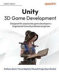 Unity 3D Game Development: Designed for passionate game developers—Engineered to build...