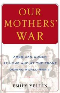 Our mothers' War; American women at Home and at the front During World War II