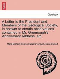 A Letter to the President and Members of the Geological Society, in answer to certain...