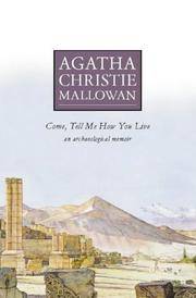 cover of Come, Tell Me How You Live: An Archaeological Memoir