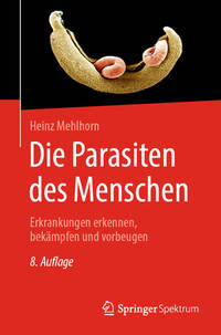 Die Parasiten des Menschen: Erkrankungen erkennen, bekämpfen und vorbeugen (German Edition)
