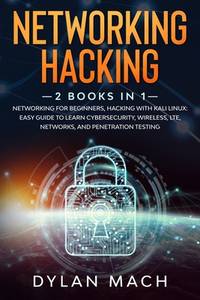 Networking Hacking: 2 books in 1: Networking for Beginners, Hacking with Kali Linux: Easy Guide...