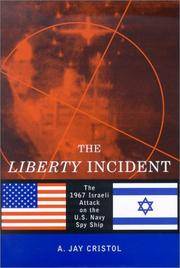 The Liberty Incident: The 1967 Attack on the U.S. Navy Spy Ship by A. Jay Cristol