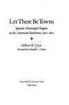 Let There be Towns Spanish Municipal Origins in the American Southwest,  1610-1810