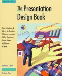 THE PRESENTATION DESIGN BOOK: TIPS, TECHNIQUES &AMP; ADVICE FOR CREATING EFFECTIVE, ATTRACTIVE SLIDES, OVERHEADS, MULTIMEDIA PRESENTATIONS, SCREEN SHOWS