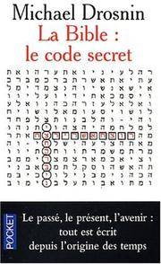 image of La Bible : Le Code secret - Le pass?, le pr?sent, l'avenir, tout est ?crit depuis l'origine des temps