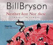 Neither Here Nor There : Travels in Europe by Bill Bryson