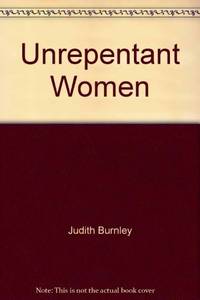 Unrepentant Women by Judith Burnley - First Edition - 1983 - from Gilt Edge Books (SKU: B441)