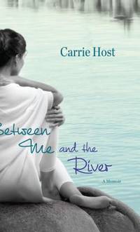 Between Me and the River: Living Beyond Cancer: A Memoir