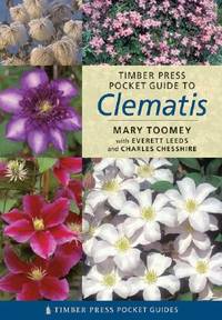 The Timber Press Pocket Guide to Clematis by Toomey, Mary; Leeds, Everett; Chesshire, Charles - 2006