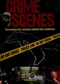 Crime Scenes , Revealing the Science Behind the Evidence