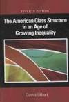 The American Class Structure in an Age of Growing Inequality by Dennis L Gilbert - Paperback - 2008 - from Borgasorus Books, Inc (SKU: 1412954142-3)