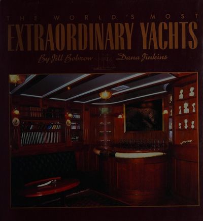 THE WORLD'S MOST EXTRAORDINARY YACHTS by Bobrow, Jill & Dana