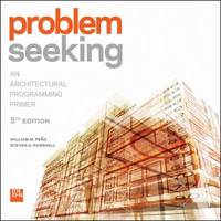 Problem Seeking : An Architectural Programming Primer