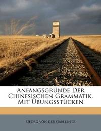 Anfangsgrunde Der Chinesischen Grammatik, Mit Ubungsstucken