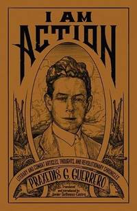 I am Action: Literary and Combat Articles, Thoughts, and Revolutionary Chronicles