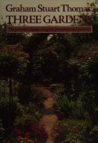 THREE GARDENS : The Personal Odyssey of a Great Plantsman and Gardener.