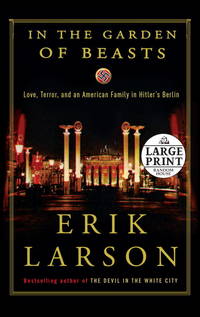 In the Garden of Beasts: Love, Terror, and an American Family in Hitler's Berlin (Random House Large Print)