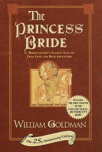 The Princess Bride: S. Morgenstern&#039;s Classic Tale of True Love and High Adventure (The 25th Anniversary Edition) by William Goldman - 1998-11