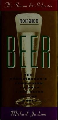 Simon & Schuster Pocket Guide to Beer: The Connoisseur's Companion to over One Thousand...