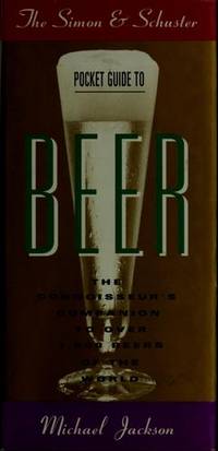 The Simon and Schuster Pocket Guide to Beer: The Connoisseur's Companion to over 1,000 Beers...