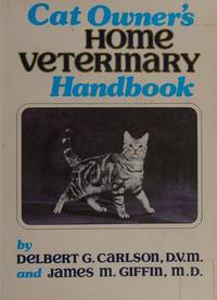 Cat Owner&#039;s Home Veterinary Handbook by James M. & Carlson, Delbert G. Griffin